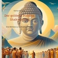 Mathias Bellmann - Der goldene Buddha Shakyamuni - Eine Bildreise zu Siddhattha Gotama.