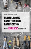 Stella Schüler et Michael Baur - Playful Work, Game Thinking, Gamification - nur Buzzwords?.