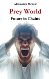 Alexander Merow - Prey World - Future in Chains.