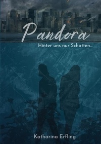 Katharina Erfling - Pandora - Hinter uns nur Schatten.