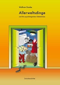 Wolfram Domke - Allerweltsdinge - und ihre psychologischen Geheimnisse.