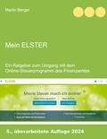 Martin Berger - Mein Elster - Ein Ratgeber zum Umgang mit dem Online-Steuerprogramm des Finanzamtes.