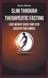 Owen Gibson - Slim through therapeutic fasting - Lose weight easily and stay healthy for longer.