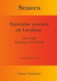 Michael Weischede - Seneca - Epistulae morales ad Lucilium - Liber XIX Epistulae CX-CXVII - Latein/Deutsch.