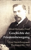 Alfred H. Fried et Peter Bürger - Geschichte der Friedensbewegung - Eine Darstellung zum Pazifismus bis 1912.
