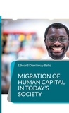 Edward Dzerinyuy Bello - Migration of Human Capital in Today's Society - Understanding Challenges and Embracing Opportunities.