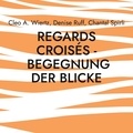 Cléo A. Wiertz et Denise Ruff - Regards croisés - Begegnung der Blicke - Un dialogue en couleurs - Ein Dialog in Farben.