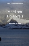 Hans-Peter Ackermann - Mord am Polarkreis - Aus der Reihe Nordlandgeschichten.