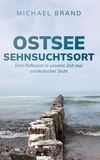 Michael Brand - Ostsee Sehnsuchtsort - Eine Reflexion in unserer Zeit aus ostdeutscher Sicht.