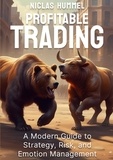 Niclas Hummel - Profitable Trading - A Modern Guide to Strategy, Risk, and Emotion Management.