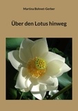 Martina Bohnet-Gerber - Über den Lotus hinweg.