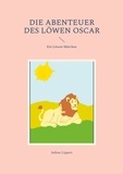 Sabine Lippert - Die Abenteuer des Löwen Oscar - Ein Löwen-Märchen.
