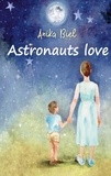 Anika Biel - Astronauts love.