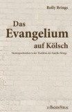 Evangelium auf Kölsch - Niedergeschrieben in der Tradition der Familie Brings.