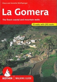 Klaus Wolfsperger et Annette Miehle-Wolfsperger - La Gomera - 53 selected walks on the coasts and in the mountains of the most untamed of the Canary Islands.