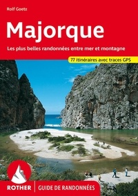 Rolf Goetz - Majorque - Les plus belles randonnées sur la côte et en montagne - 77 randonnées choisies.