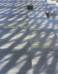 Mohsen Mostafavi - Barthélémy-Grino architectes - Trait pour trait, Edition bilingue français-anglais.