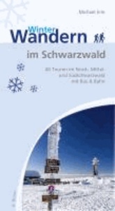 Winterwandern im Schwarzwald - 40 Touren im Nord-, Mittel- und Südschwarzwald mit Bus & Bahn.