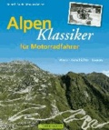 Alpenklassiker für Motorradfahrer - Pässe, Geschichte, Touren.