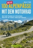 100 neue Alpenpässe mit dem Motorrad - Noch mehr Traumkurven in Deutschland, Österreich, der Schweiz, Italien und Frankreich.