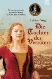 Die Tochter des Verräters - Ein atemberaubender historischer Roman um Karl den Großen.