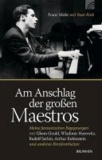 Am Anschlag der großen Maestros - Meine fantastischen Begegnungen mit Glenn Gould, Wladimir Horowitz, Rudolf Serkin, Arthur Rubinstein.