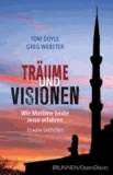 Tom Doyle et Greg Webster - Träume und Visionen - Wie Muslime heute Jesus erfahren. 23 wahre Geschichten.