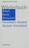 Isabelle Jue et Nicole Verger - Dictionnaire Travail, Droit, Economie français-allemand et allemand-français.