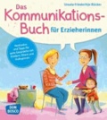 Das Kommunikationsbuch für Erzieherinnen - Methoden und Tipps für gute Gespräche mit Kindern, Eltern und Kolleginnen.
