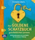 Das goldene Schatzbuch ganzheitlichen Lernens - Schlüsselkompetenzen und Spiele für eine bessere Bildung.