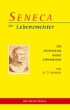 K. O. Schmidt - SENECA der Lebensmeister - Ein Intensivkurs weiser Lebenskunst.