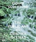  Hatje Cantz - Liquid sculpture : the public art of Cristina Iglesias.