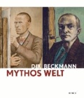 Mythos Welt. Otto Dix und Max Beckmann - Katalog zu den Ausstellungen Mannheim /Kunsthalle Mannheim 22.11.2013-23.3.2014 und München /Kunsthalle der Hypo-Kulturstiftung 11.4.-10.8.2014.