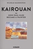 Wilhelm Hunstein - Kairouan: or how Paul Klee became a painter.