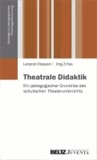 Theatrale Didaktik - Ein pädagogischer Grundriss des schulischen Theaterunterrichts.