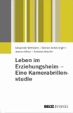 Leben im Erziehungsheim - Eine Kamerabrillenstudie - Aggression und Konflikt in Umwelten frühadoleszenter Jungen und Mädchen.