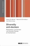 Diversity ent-decken - Reichweiten und Grenzen von Diversity Policies an Hochschulen.