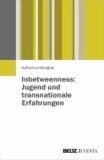 Inbetweenness: Jugend und transnationale Erfahrungen.