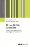 Krise, Kritik, Allianzen - Arbeits- und geschlechtersoziologische Perspektiven.