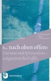 "... nach oben offen" - Literatur und Spiritualität - zeitgenössische Profile.