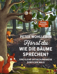 Peter Wohlleben - Hörst du, wie die Bäume sprechen? - Eine kleine Entdeckungsreise durch den Wald.