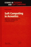 Bozena Kostek - SOFT COMPUTING IN ACOUSTICS. - Applications of Neural Networks, Fuzzy Logic and Rough Sets to Musical Acoustics.