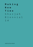 Omar Kholeif - Making New Time - Sharjah Biennial 14.