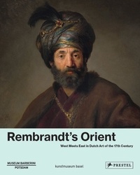 Gary Schwartz et Bodo Brinkmann - Rembrandt's Orient - West Meets East in Dutch Art of the 17th Century.