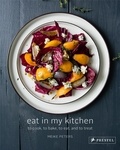 Meike Peters - Eat in My Kitchen - To Cook to Bake to Eat and to Treat.