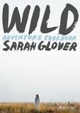 Sarah Glover - Wild - Adventure Cookbook.