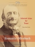 Jacques Offenbach - Offenbach Edition Keck  : Romantic Offenbach - Selected Arias for Tenor. tenor and piano. ténor..