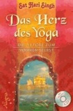 Das Herz des Yoga - Die 13 Tore zum wahren Selbst. Mit Mantra - Chants CD zu den Übungen.