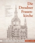 Die Dresdner Frauenkirche - Jahrbuch zu ihrer Geschichte und Gegenwart 2013.
