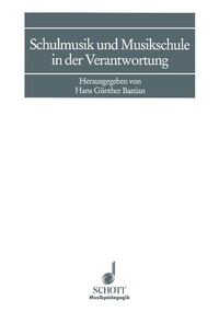 Hans günther Bastian - Musical Education  : Schulmusik und Musikschule in der Verantwortung - Begabungsforschung, Begabtenfindung und Begabtenförderung "von unten".